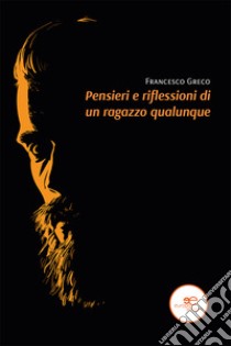 Pensieri e riflessioni di un ragazzo qualunque libro di Greco Francesco