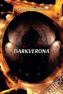 Darkverona libro di Innocenti Claudio