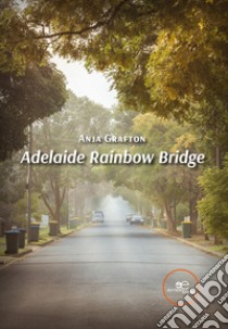 Adelaide Rainbow Bridge libro di Grafton Anja