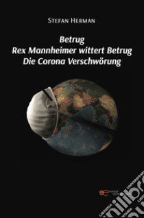 Betrug Rex Mannheimer wittert Betrug Die Corona Verschwörung libro di Herman Stefan