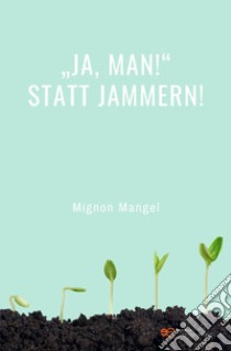 «Ja, man!» statt Jammern! libro di Mangel Mignon