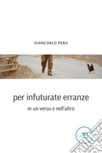 Per infuturate erranze libro di Pera Giancarlo