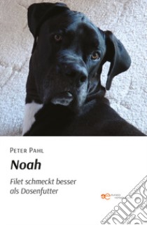 Noah. Filet schmeckt besser als Dosen-futter libro di Pahl Peter