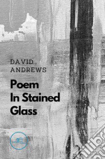 Poem in stained glass libro di Andrews David