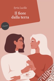 Il fiore dalla terra libro di Lucilla Syria