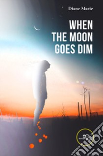 When the moon goes dim libro di Diane Marie