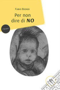 Per non dire di no libro di Biondi Fabio