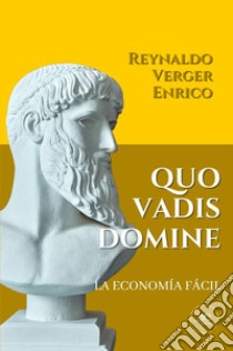 Quo vadis domine. La economía fácil libro di Verger Enrico Reynaldo