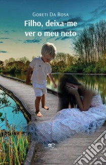 Filho, deixa-me ver o meu neto libro di Da Rosa Goreti