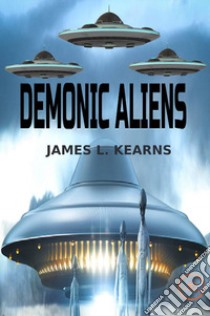 Demonic aliens libro di Kearns James L.