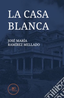 La casa blanca libro di Ramírez Mellado José María