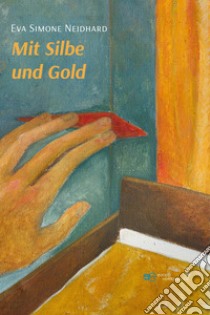 Mit Silbe und Gold libro di Neidhard Eva Simone