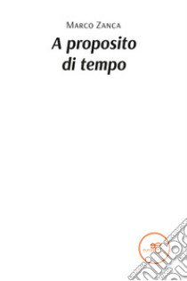 A proposito di tempo libro di Zanca Marco