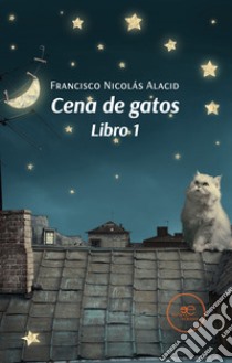 Cena de gatos. Libro 1 y libro 2 libro di Nicolás Alacid Francisco