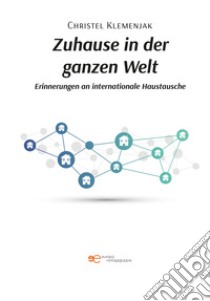 Zuhause in der ganzen Welt libro di Klemenjak Christel