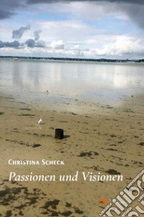 Passionen und visionen libro di Scheck Christina