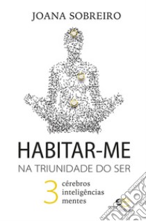 Habitar-me na triunidade do ser libro di Sobreiro Joana