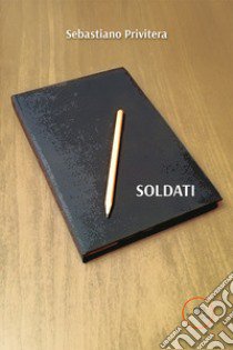 Soldati libro di Privitera Sebastiano