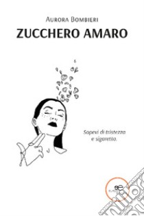 Zucchero amaro libro di Bombieri Aurora