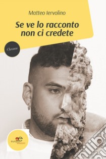 Se ve lo racconto non ci credete libro di Iervolino Matteo