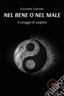 Nel bene e nel male libro di Sartori Giuseppe