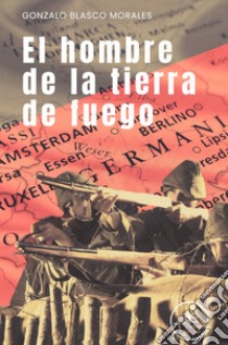 El hombre de la tierra de fuego libro di Blasco Morales Gonzalo