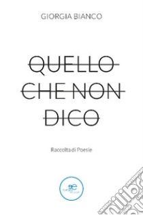 Quello che non dico libro di Bianco Giorgia