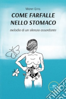 Come farfalle nello stomaco libro di Mony Effe