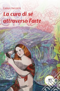 La cura di sè attraverso l'arte libro di Infante Emma