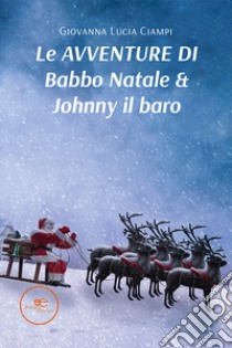 Le avventure di Babbo Natale & Johnny il baro libro di Ciampi Giovanna Lucia