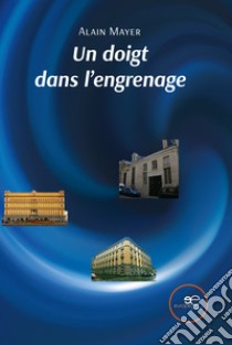 Un doigt dans l'engrenage libro di Mayer Alain