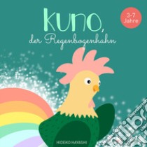 Kuno, der regenbogenhahn. Ediz. a colori libro di Hayashi Hideko