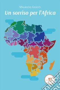 Un sorriso per l'Africa libro di Guasti Maurizio