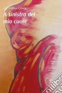 A sinistra del mio cuore libro di Conte Giuseppina