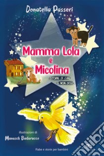 Mamma Lola e Micolina. Storie di cani e non solo. Ediz. illustrata libro di Passeri Donatella