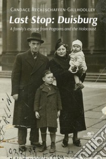 Last stop: Duisburg. A family's escape from Pogroms and the Holocaust libro di Rechtschaffen-Gillhoolley Candace