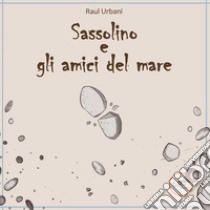 Sassolino e gli amici del mare libro di Urbani Raul