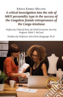 A critical investigation into the role of MBTI personality type in the success of the Congolese female entrepreneurs of the Congo-Kinshasa libro di Mulaya Kraus Kanku