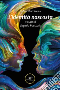 L'identità nascosta libro di Piazzolla Maria; Pascazio V. (cur.)