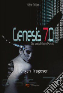 Genesis 7.0. Die unsichtbare Macht libro di Trageser Jürgen