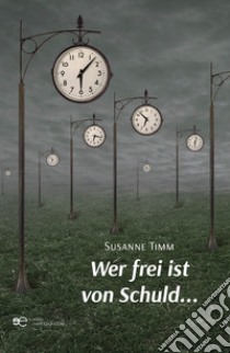 Wer frei ist von Schuld... libro di Timm Susanne