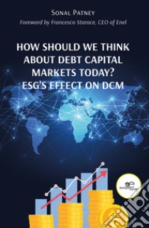 How should we think about debt capital markets today? ESG's effect on DCM libro di Patney Sonal