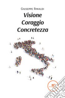 Visione coraggio concretezza libro di Rinaldi Giuseppe