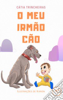 O meu irmão cão libro di Trincheiras Cátia