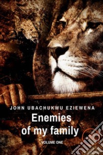 Enemies of my family. Vol. 1 libro di Ubachukwu Eziewena John