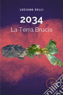 2034. La terra brucia libro di Gelli Luciano