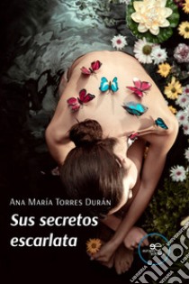 Sus secretos escarlata libro di Torres Durán Ana María