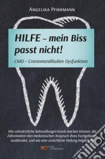 Hilfe. Mein Biss passt nicht! CMD Craniomandibuläre Dysfunktion libro di Pfirrmann Angelika