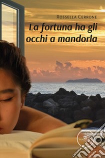 La fortuna ha gli occhi a mandorla libro di Cerrone Rossella