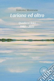 Lariana ed altro. Quaderni lirici 1982-2022 libro di Modenini Doriano